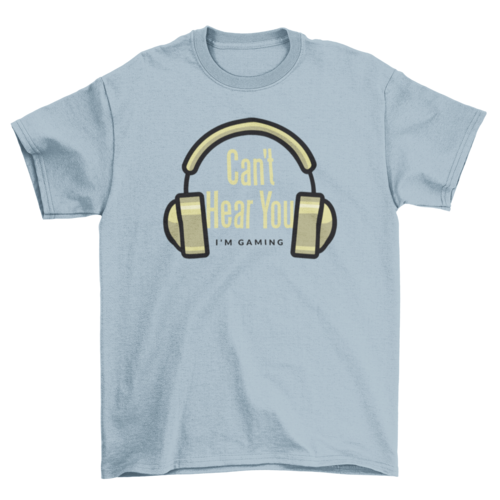 Can't hear you t-shirt