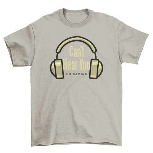Can't hear you t-shirt